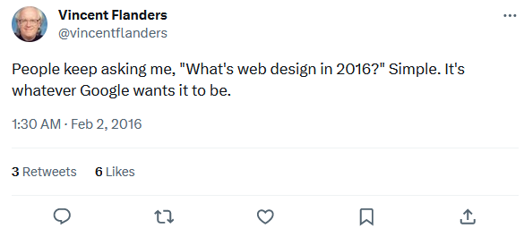 Tweet por Vincent Flanders, autor de guias de webdesign nos anos 1990, dizendo: People keep asking me, What's web design in 2016? Simple. It's whatever Google wants it to be. Tweet por Vincent Flanders, autor de guias de webdesign nos anos 1990, dizendo: People keep asking me, What's web design in 2016? Simple. It's whatever Google wants it to be.